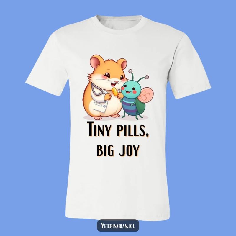 Funny Hamster Vet T-Shirt - Happy Pill for Toy Bug - Cute & Comfy!